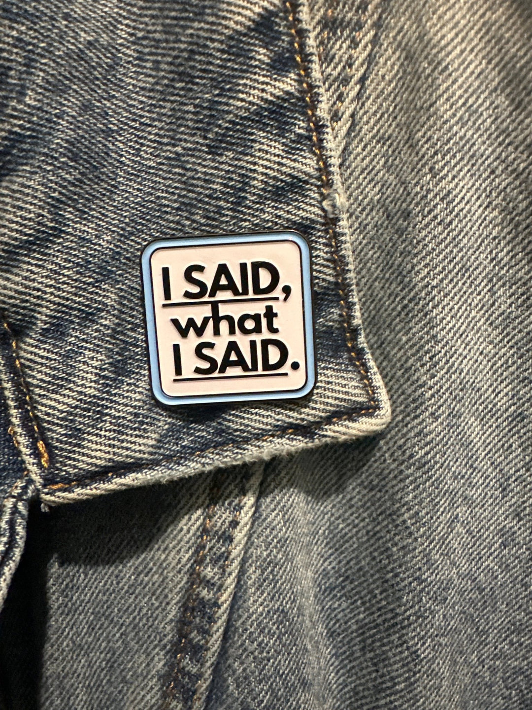 “I Said What I Said” Pin - The Village Retail