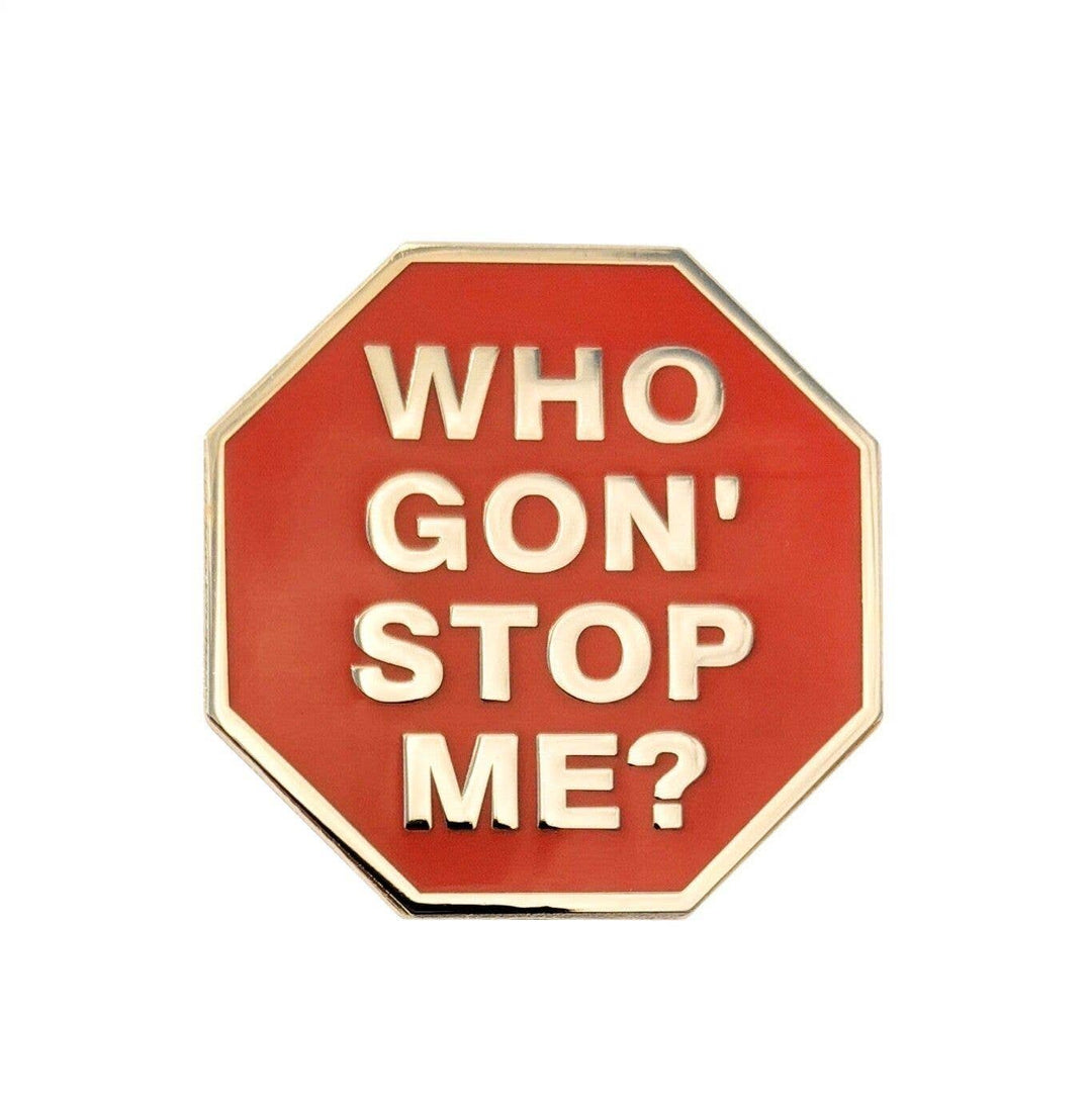 Who Gon' Stop Me? Lapel Pin - The Village Retail